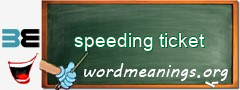 WordMeaning blackboard for speeding ticket